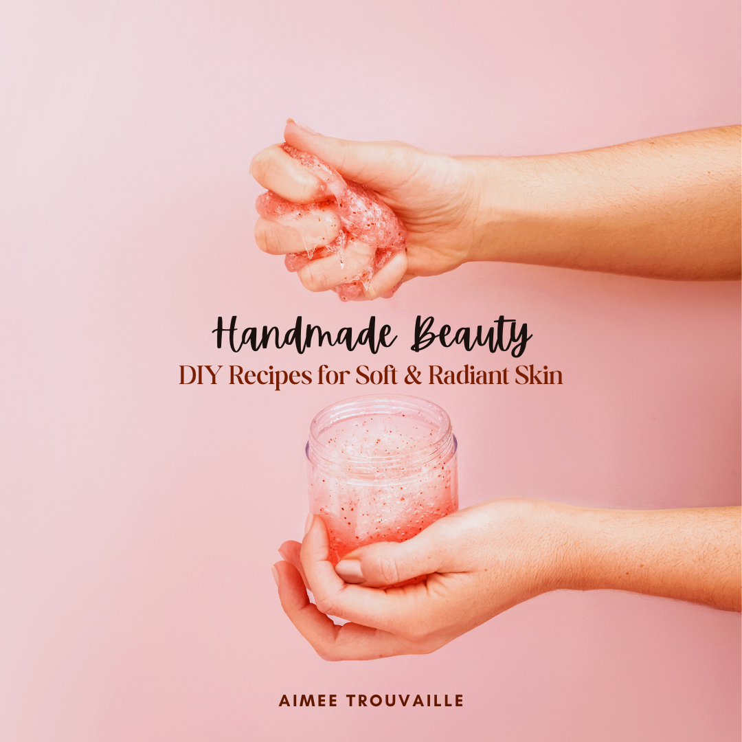 Handmade Beauty: DIY Recipes for Soft & Radiant Skin eBook